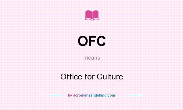 What does OFC mean? It stands for Office for Culture