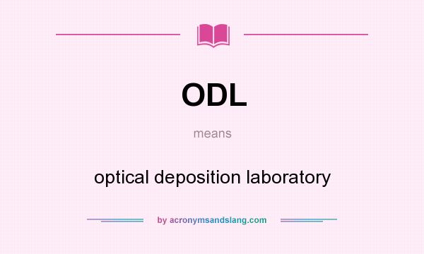 What does ODL mean? It stands for optical deposition laboratory