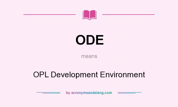 What does ODE mean? It stands for OPL Development Environment