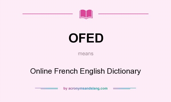 What does OFED mean? It stands for Online French English Dictionary
