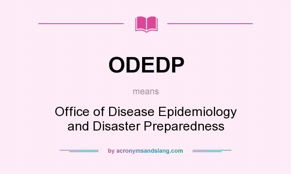 What does ODEDP mean? It stands for Office of Disease Epidemiology and Disaster Preparedness