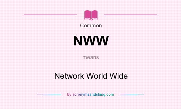 What does NWW mean? It stands for Network World Wide