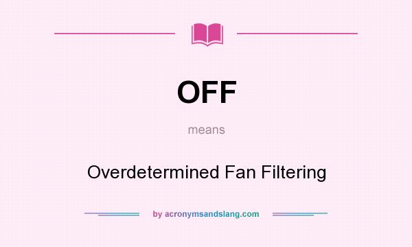What does OFF mean? It stands for Overdetermined Fan Filtering