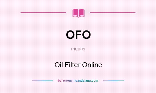 What does OFO mean? It stands for Oil Filter Online