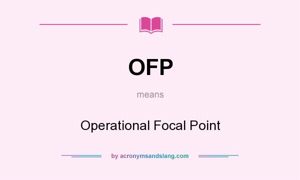 What does OFP mean? It stands for Operational Focal Point