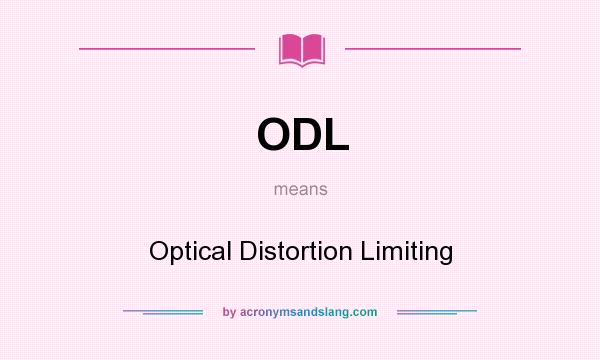 What does ODL mean? It stands for Optical Distortion Limiting