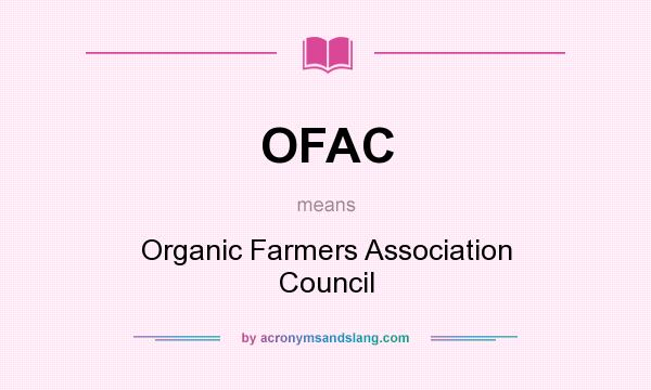 What does OFAC mean? It stands for Organic Farmers Association Council