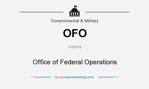 What does OFO mean? It stands for Office of Federal Operations