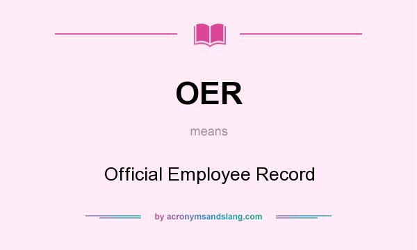 What does OER mean? It stands for Official Employee Record