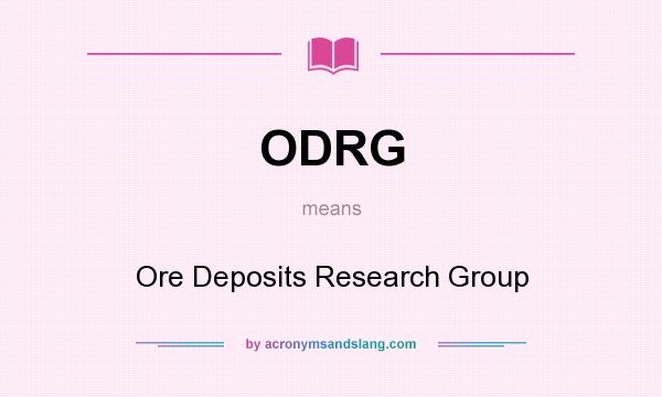 What does ODRG mean? It stands for Ore Deposits Research Group