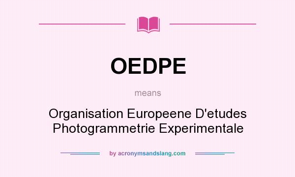 What does OEDPE mean? It stands for Organisation Europeene D`etudes Photogrammetrie Experimentale