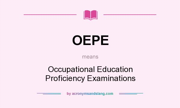 What does OEPE mean? It stands for Occupational Education Proficiency Examinations