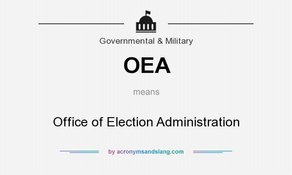 What does OEA mean? It stands for Office of Election Administration