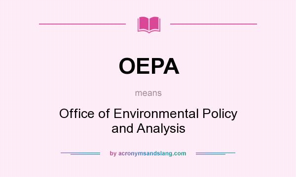 What does OEPA mean? It stands for Office of Environmental Policy and Analysis