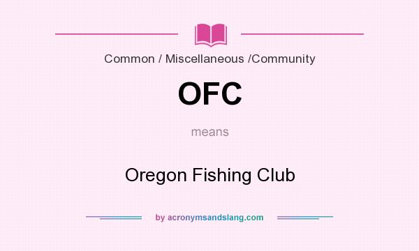 What does OFC mean? It stands for Oregon Fishing Club