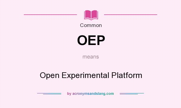 What does OEP mean? It stands for Open Experimental Platform