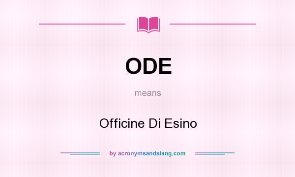 What does ODE mean? It stands for Officine Di Esino
