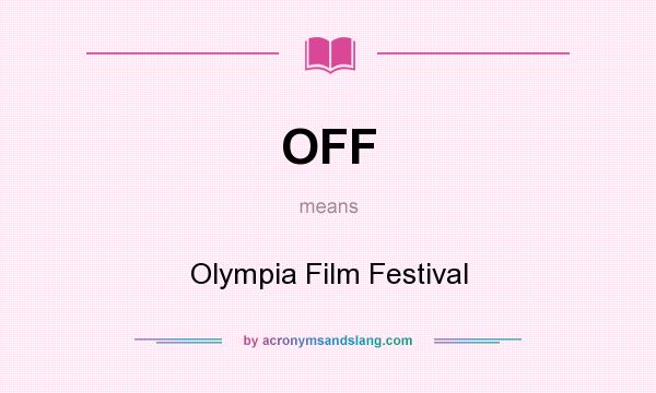 What does OFF mean? It stands for Olympia Film Festival