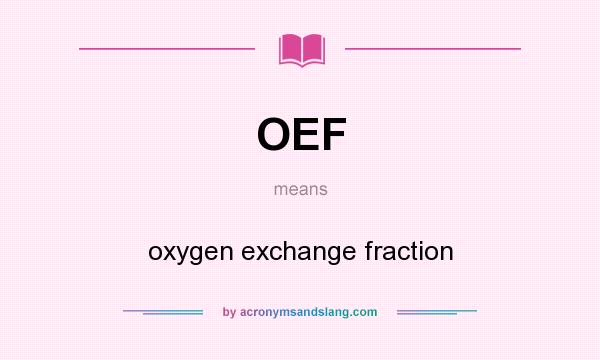 What does OEF mean? It stands for oxygen exchange fraction