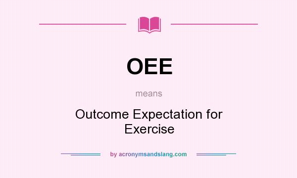 What does OEE mean? It stands for Outcome Expectation for Exercise