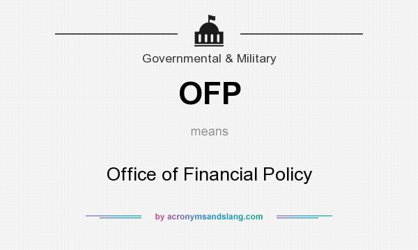 What does OFP mean? It stands for Office of Financial Policy