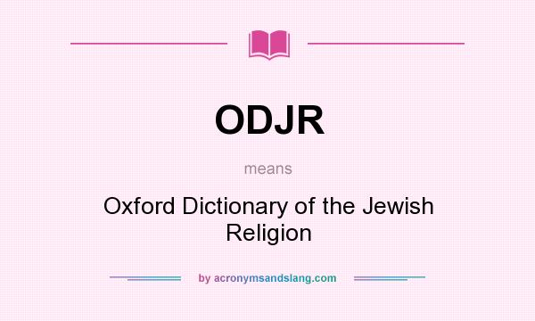What does ODJR mean? It stands for Oxford Dictionary of the Jewish Religion
