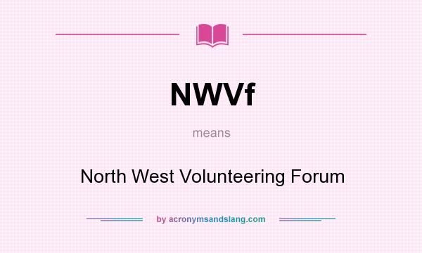 What does NWVf mean? It stands for North West Volunteering Forum