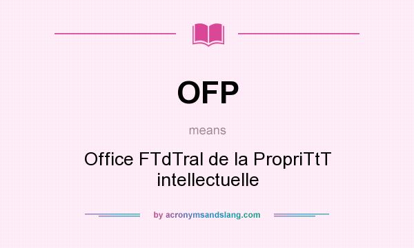 What does OFP mean? It stands for Office FTdTral de la PropriTtT intellectuelle
