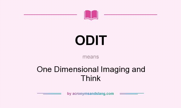 What does ODIT mean? It stands for One Dimensional Imaging and Think