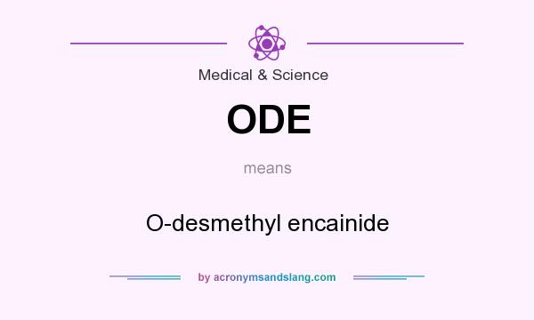 What does ODE mean? It stands for O-desmethyl encainide