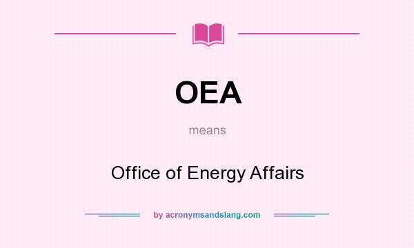 What does OEA mean? It stands for Office of Energy Affairs