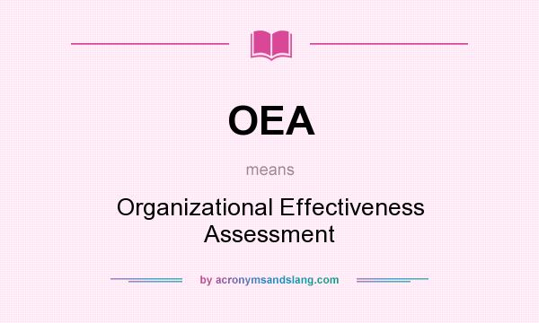 What does OEA mean? It stands for Organizational Effectiveness Assessment
