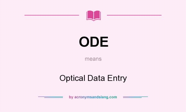 What does ODE mean? It stands for Optical Data Entry