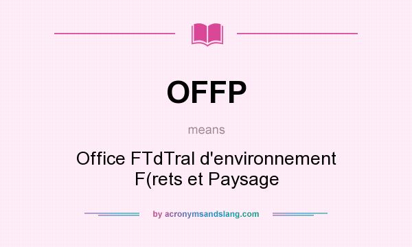 What does OFFP mean? It stands for Office FTdTral d`environnement F(rets et Paysage