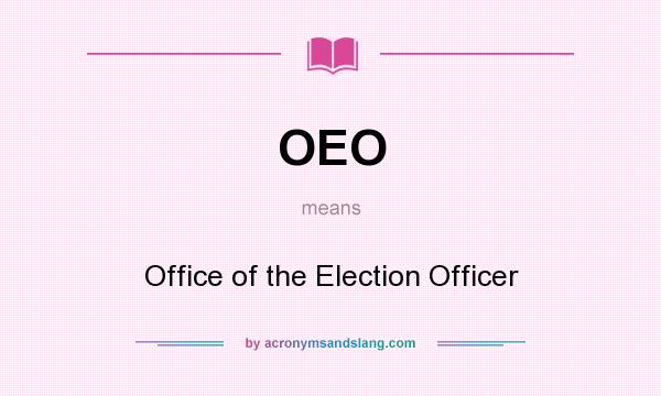What does OEO mean? It stands for Office of the Election Officer