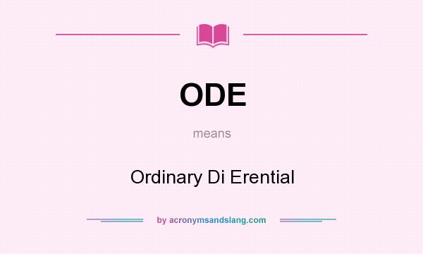 What does ODE mean? It stands for Ordinary Di Erential