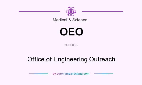 What does OEO mean? It stands for Office of Engineering Outreach