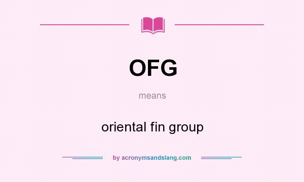 What does OFG mean? It stands for oriental fin group