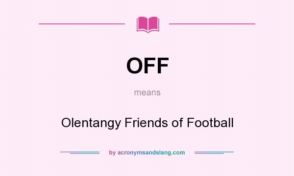 What does OFF mean? It stands for Olentangy Friends of Football