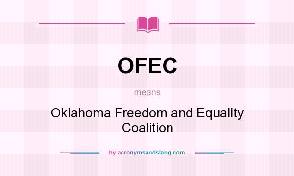 What does OFEC mean? It stands for Oklahoma Freedom and Equality Coalition