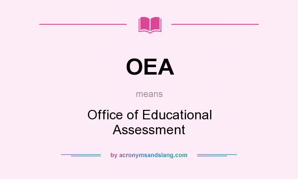 What does OEA mean? It stands for Office of Educational Assessment
