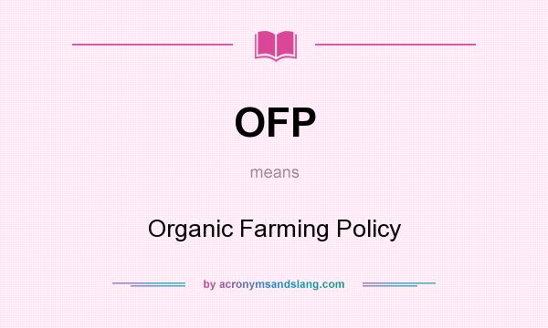 What does OFP mean? It stands for Organic Farming Policy