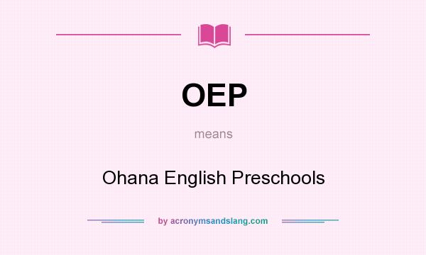 What does OEP mean? It stands for Ohana English Preschools