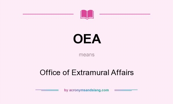 What does OEA mean? It stands for Office of Extramural Affairs