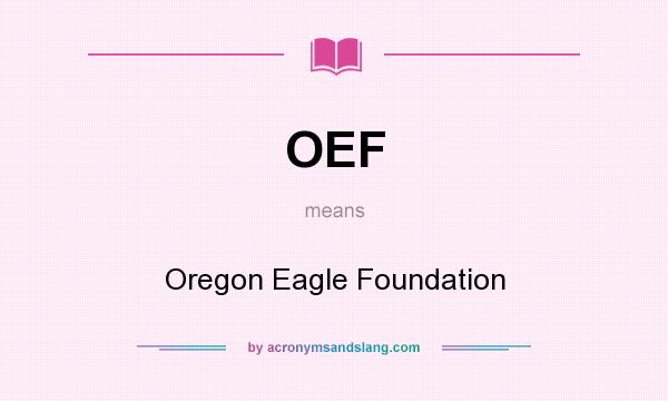What does OEF mean? It stands for Oregon Eagle Foundation