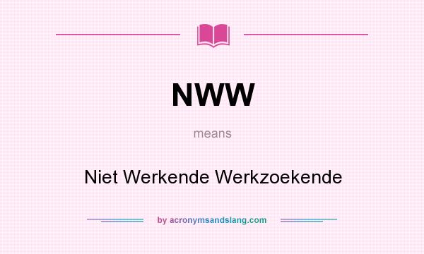 What does NWW mean? It stands for Niet Werkende Werkzoekende