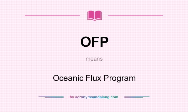 What does OFP mean? It stands for Oceanic Flux Program