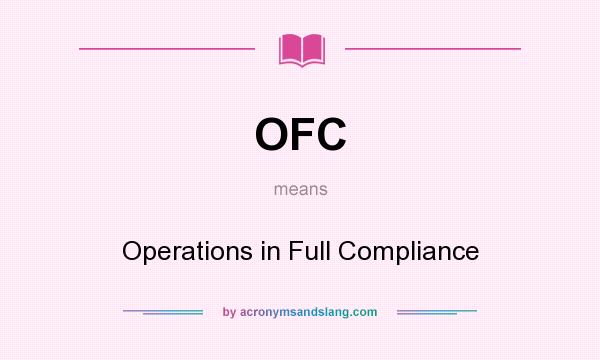 What does OFC mean? It stands for Operations in Full Compliance