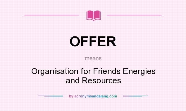 What does OFFER mean? It stands for Organisation for Friends Energies and Resources