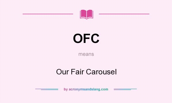 What does OFC mean? It stands for Our Fair Carousel